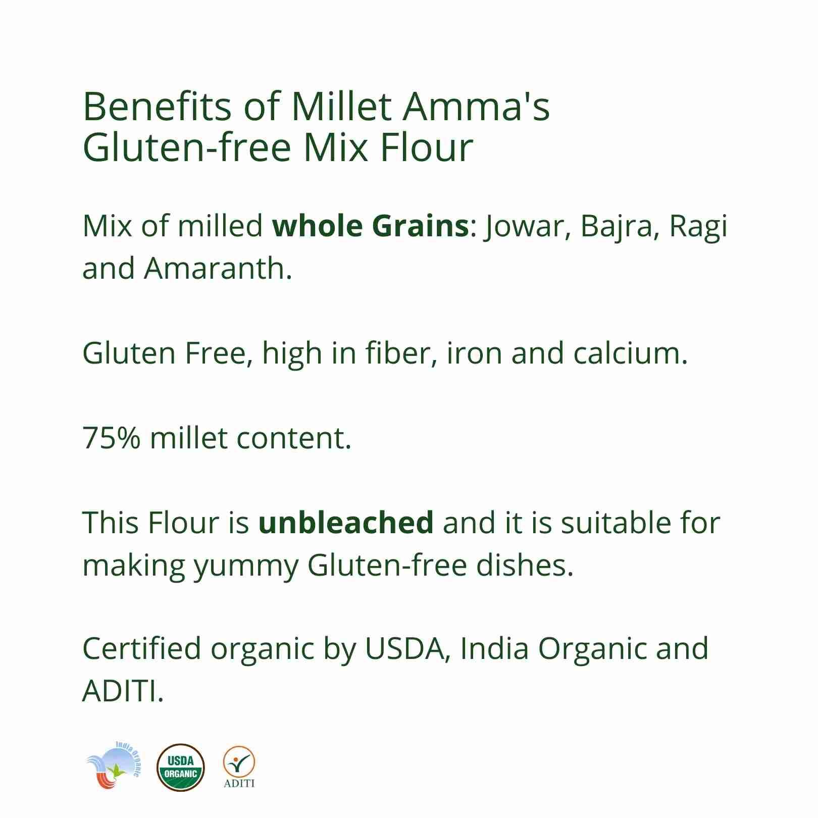 Millet Amma’s Gluten-free Mix Flour- Now you can finally make your favourite dishes healthy with our delicious and nutritious Gluten-free Mix Flour.  Made from Jowar, Bajra, Ragi and Amaranth, this flour mix is rich in fiber, calcium and phosphorus.  These grains are nutritious, help promote gut health, improve digestion and are loaded with essential micronutrients