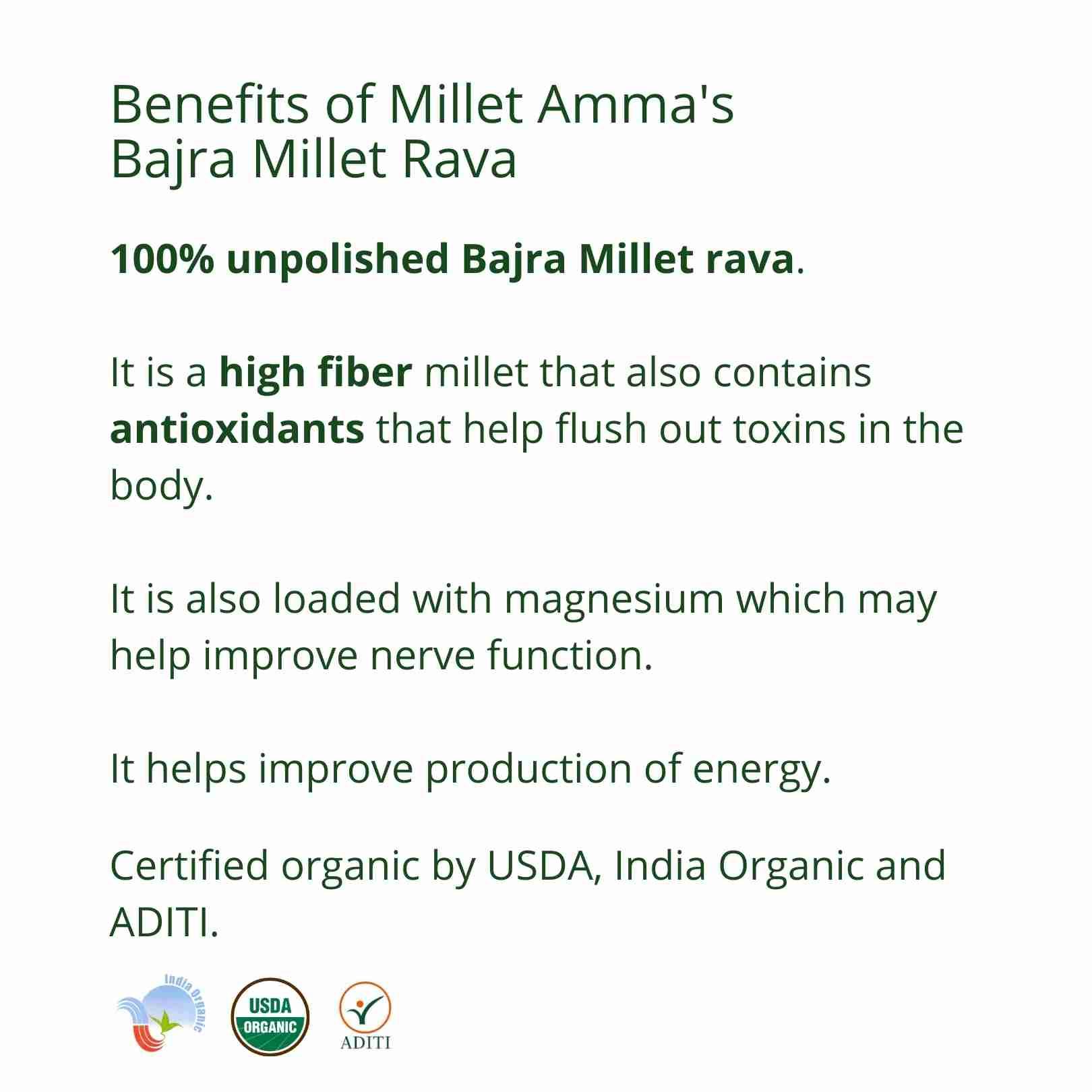 Milletamma’s Bajra Millet Rava is rich in fibre and it helps indigestion.  As it is gluten free flour, it is a good choice for the people who suffer from celiac disease.    It is good for lowering the bad cholesterol in the body and maintaining a good heart health.